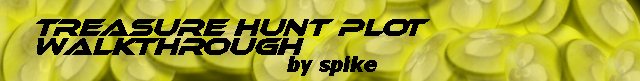 Treasure Hunt Plot Walkthrough, written by Spike